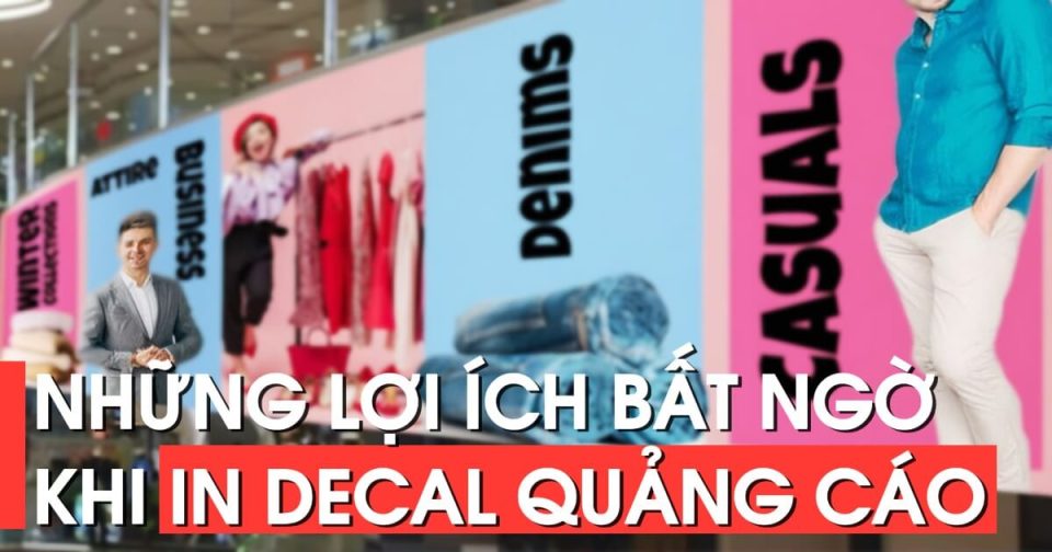 Những Lợi Ích Không Ngờ Khi Sử Dụng In Decal Trong Quảng Cáo